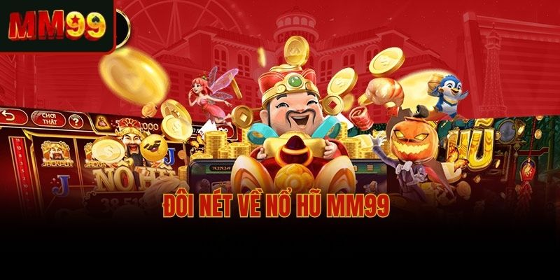 Đôi nét về nổ hũ MM99