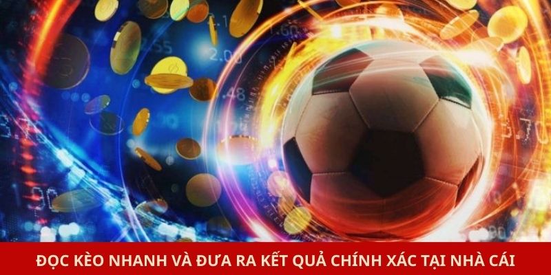 Đọc kèo nhanh và đưa ra kết quả chính xác tại nhà cái