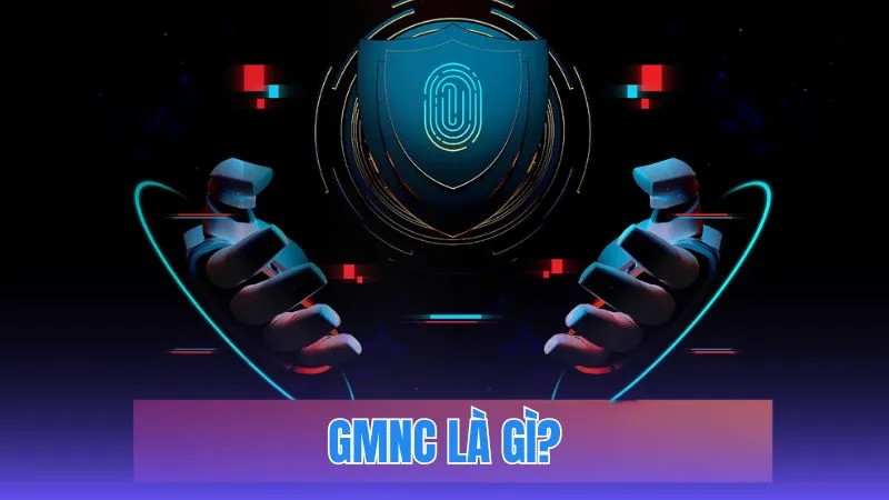 GMNC là gì? Khái niệm và vai trò trong lĩnh vực cá cược