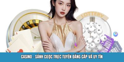 Casino – Sảnh Cược Trực Tuyến Đẳng Cấp Và Uy Tín