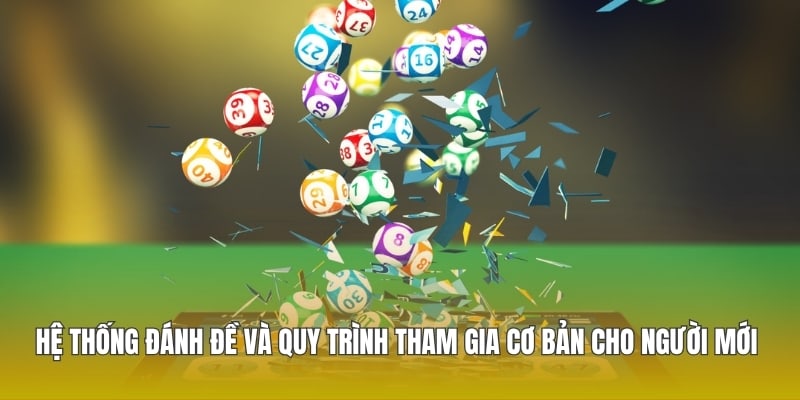 Hệ thống đánh đề và quy trình tham gia cơ bản cho người mới