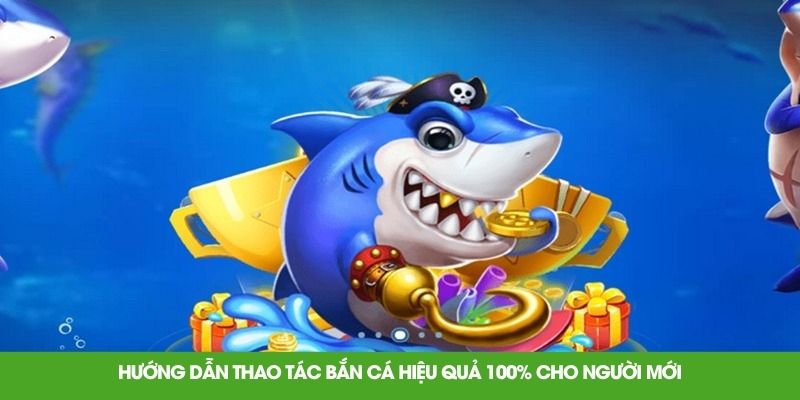 Hướng dẫn thao tác bắn cá hiệu quả 100% cho người mới