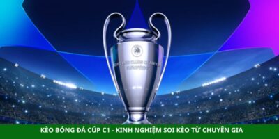 Kèo Bóng Đá Cúp C1 - Kinh Nghiệm Soi Kèo Từ Chuyên Gia