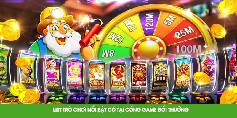 List trò chơi nổi bật có tại cổng game đổi thưởng