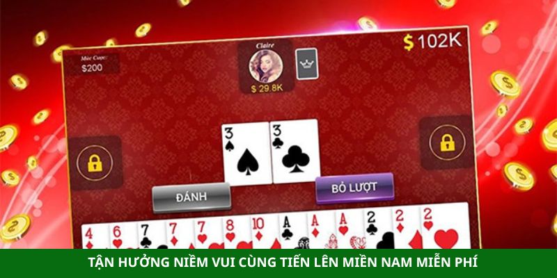 Tận hưởng niềm vui cùng tiến lên miền Nam miễn phí