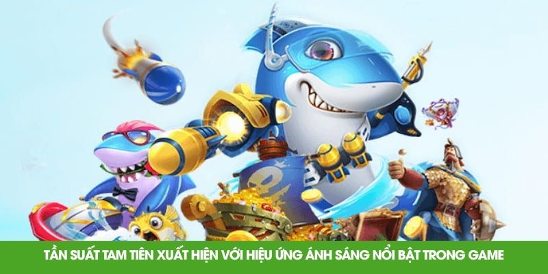 Tần suất tam tiên xuất hiện với hiệu ứng ánh sáng nổi bật trong game