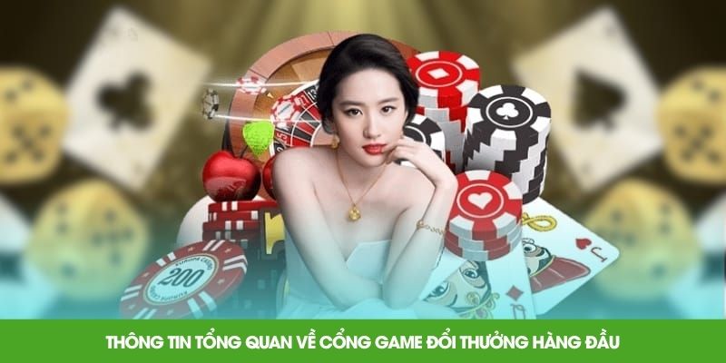 Thông tin tổng quan về cổng game đổi thưởng hàng đầu